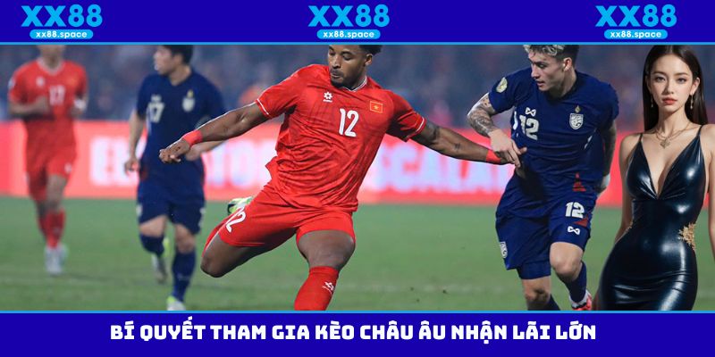 Bí quyết tham gia kèo Châu Âu nhận lãi lớn