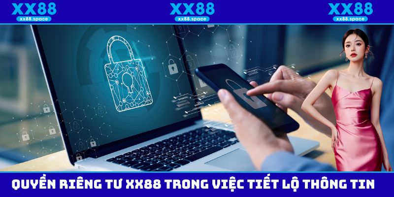 Quyền riêng tư XX88 trong việc tiết lộ thông tin