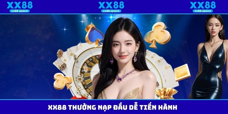 XX88 thưởng nạp đầu dễ tiến hành